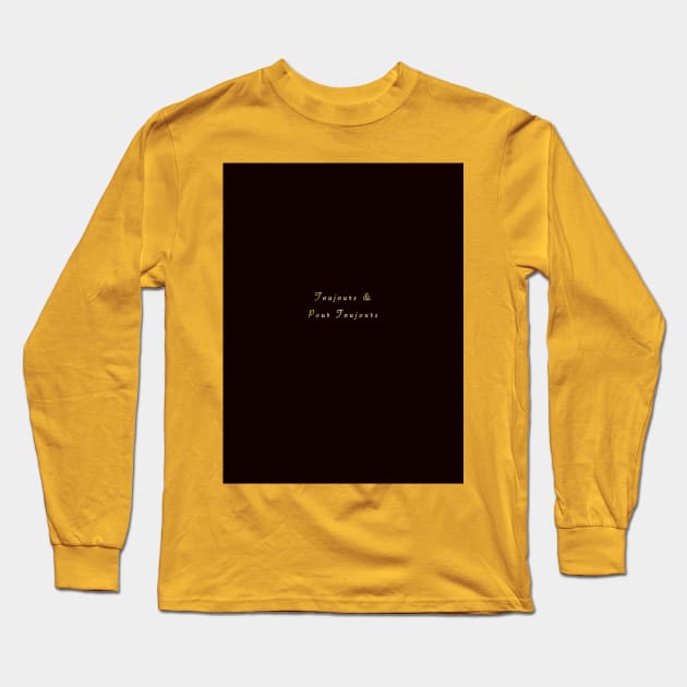 Toujours et Pour Toujours. Always and Forever in French Long Sleeve T-Shirt by Khala